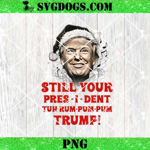 Christmas President Trump PNG, Still Your Pres I Dent Tuh Rum Pum Pum PNG