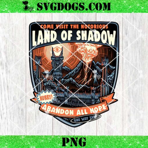 Come Visit The Notorious Land of Shadow Abandon All Hope PNG, The Lord of the Rings PNG