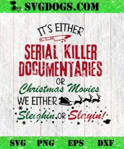 Crime Documentaries SVG, It’s Either Serial Killer Documentaries Or Christmas SVG PNG