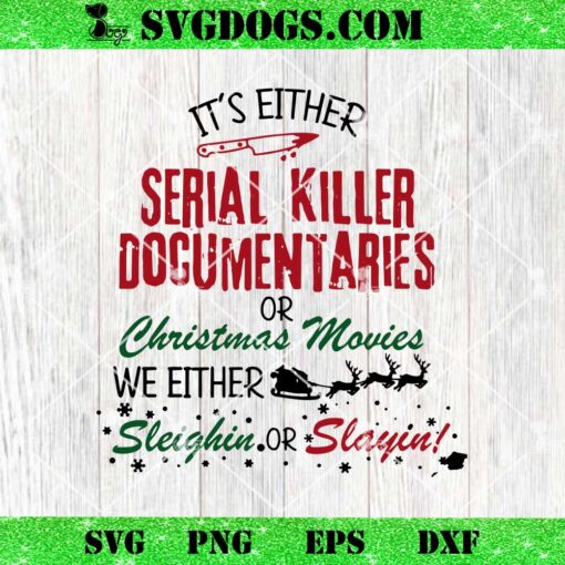 Crime Documentaries SVG, It’s Either Serial Killer Documentaries Or Christmas SVG PNG