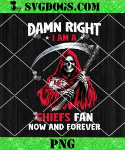 Damn Right I Am A Chiefs Fan Now And Forever PNG, Grim Reaper KC Chiefs PNG