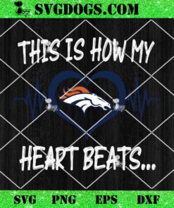 Denver Broncos This Is How My Heart Beart SVG, NFL Nurse SVG PNG