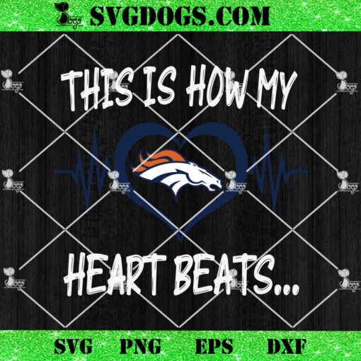 Denver Broncos This Is How My Heart Beart SVG, NFL Nurse SVG PNG