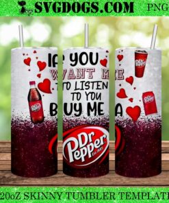 Dr Pepper If You Want Me To Listen To You Buy Me 20oz Tumbler Wrap PNG