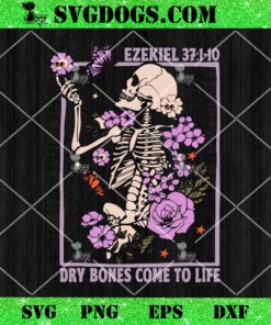 Dry Bone Come To Life Skeleton Floral SVG, Christian Sekeleton Flower SVG PNG