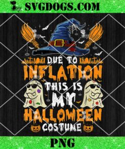 Due To Inflation This Is My Halloween Costume PNG, Funny Ghost Pumpkin Halloween Costume PNG