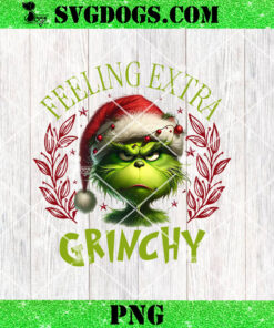 Feeling Extra Grinchy Today PNG, Christmas PNG, Grinchmas PNG