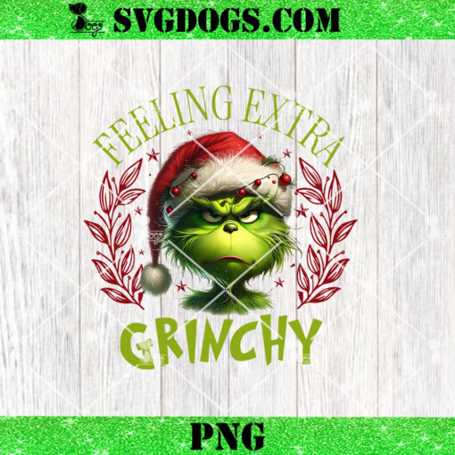 Feeling Extra Grinchy Today PNG, Christmas PNG, Grinchmas PNG