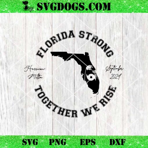 Florida Strong Together We Rise Hurricane Milton September 2024 SVG, Storm SVG PNG