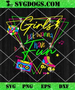 Girls Just Wanna Have Fun SVG, This Is My 80s Costume Party SVG PNG