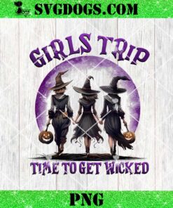 Girls Trip Time To Get Wicked PNG, Halloween Witches PNG