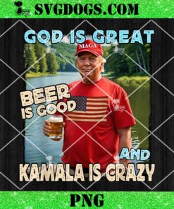 God Is Great Beer Is Good And Kamala Are Crazy PNG, Funny Trump PNG