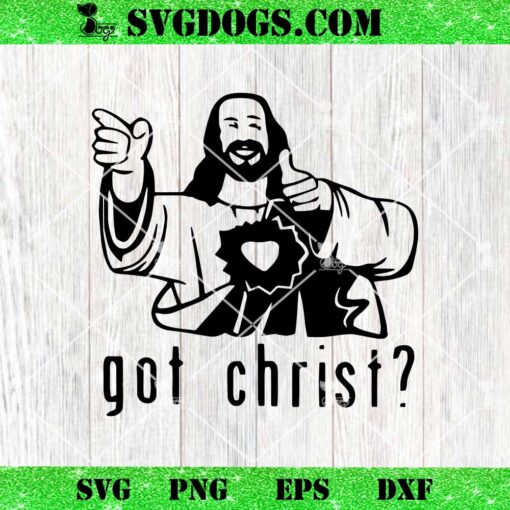 Got Christ SVG, Jesus SVG, Funny Christian SVG PNG