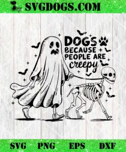 Halloween Ghost Dogs Because People Are Creepy SVG, Ghost With Skeleton Dogs SVG PNG