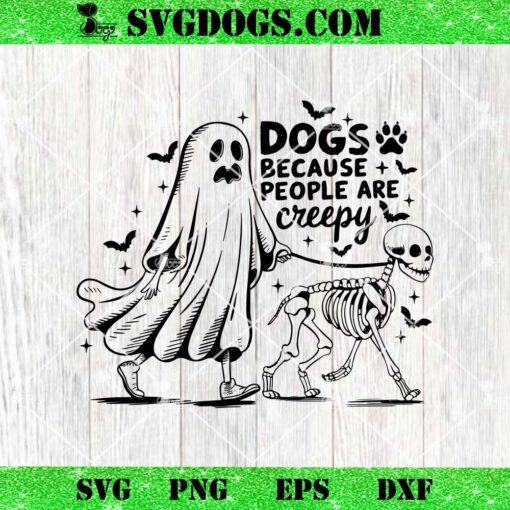 Halloween Ghost Dogs Because People Are Creepy SVG, Ghost With Skeleton Dogs SVG PNG