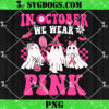 Breast Cancer Ghost PNG, Halloween In October We Wear Pink PNG