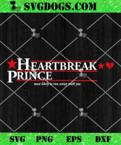 Heartbreak Prince SVG, Most Likely To Run Away With You SVG PNG