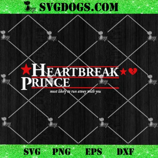 Heartbreak Prince SVG, Most Likely To Run Away With You SVG PNG