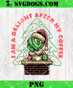 I Am A Delight After My Coffee PNG, Grinch Christmas PNG, Delightful One PNG