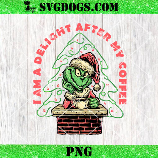 I Am A Delight After My Coffee PNG, Grinch Christmas PNG, Delightful One PNG