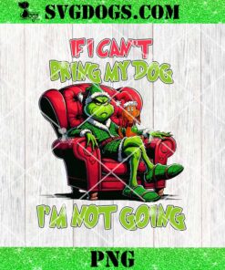 If I Cant Bring My Dog Im Not Going PNG, Christmas Grinch Guy PNG, Santa Hat Xmas PNG