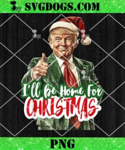 I’ll Be Home For Christmas PNG, Funny Santa Claus Trump 2024 PNG