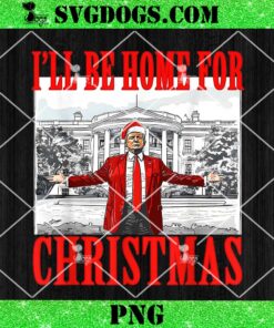 I’ll Be Home For Christmas Santa PNG, Trump Xmas PNG