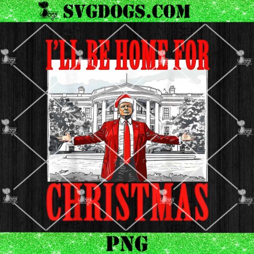 I’ll Be Home For Christmas Santa PNG, Trump Xmas PNG