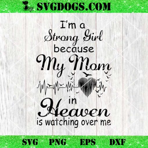 I’m A Strong Girl Because My Mom In Heawen Is Watching Over Me SVG, Mother’s Day SVG PNG