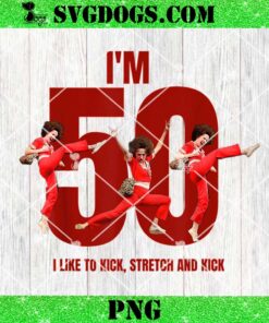 Im Fifty Five 50 PNG, Funny Sally Kick Lady O’Malley Birthday PNG