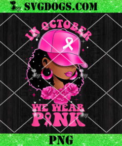 In October We Wear Pink Black Woman PNG, Breast Cancer Awareness PNG