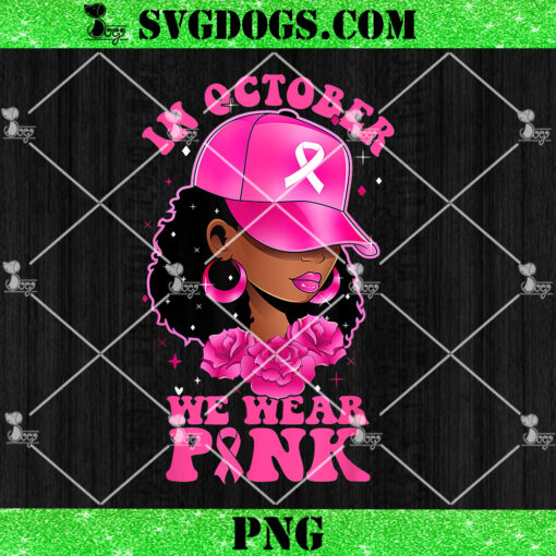 In October We Wear Pink Black Woman PNG, Breast Cancer Awareness PNG