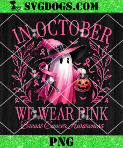 In October We Wear Pink Ghost Witch PNG, Breast Cancer Awareness PNG