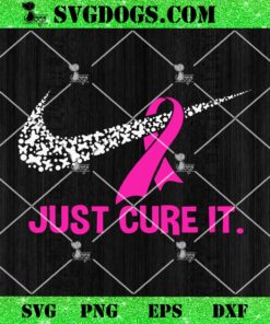 Just Cure It Support Breast Cancer SVG, Pink Ribbon SVG PNG DXF EPS