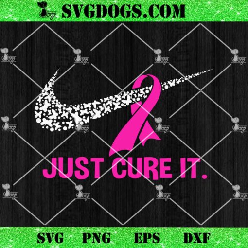 Just Cure It Support Breast Cancer SVG, Pink Ribbon SVG PNG DXF EPS