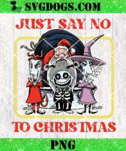 Just Say No to Christmas PNG, Jack Skellington And Friends PNG, The Nightmare Before Christmas PNG