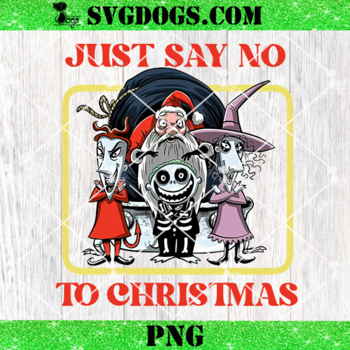 Just Say No to Christmas PNG, Jack Skellington And Friends PNG, The Nightmare Before Christmas PNG