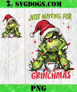 Just Waiting For Grinchmas PNG, Grinch Coffee Christmas PNG