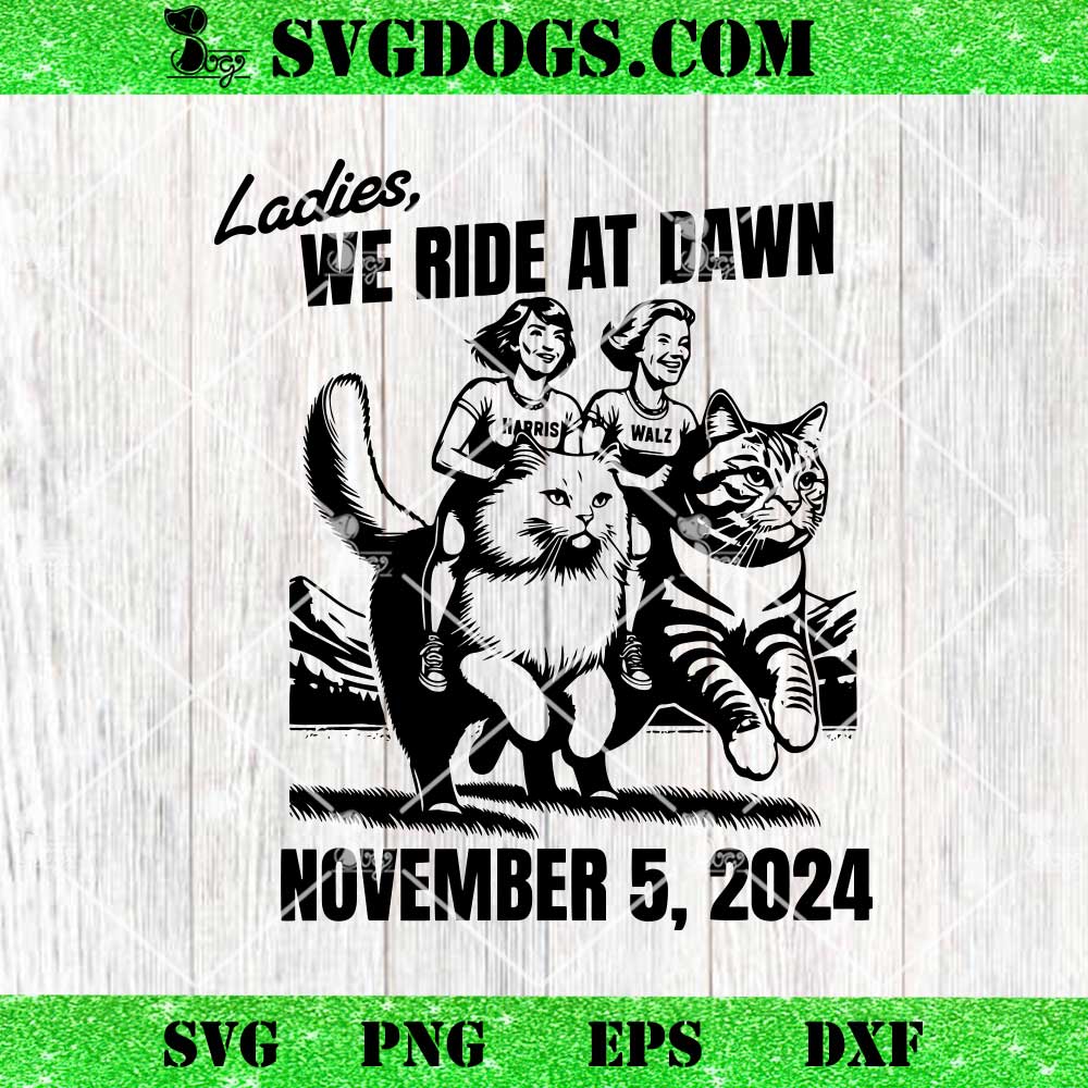 Ladies We Ride At Dawn November 5 2024 Cat Lady Election SVG, Kamala Harris SVG PNG Ladies We Ride At Dawn November 5 2024 Cat Lady Election SVG, Kamala Harris SVG PNG