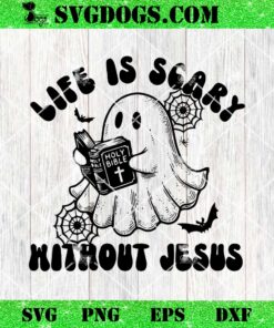 Life Is Scary Without Jesus SVG, Halloween Christian SVG PNG