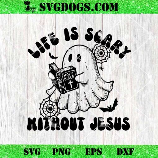 Life Is Scary Without Jesus SVG, Halloween Christian SVG PNG