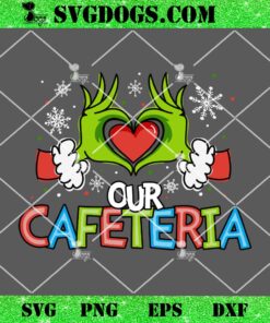 Love Our Cafeteria SVG, Grinch Hand Love SVG PNG EPS DXF