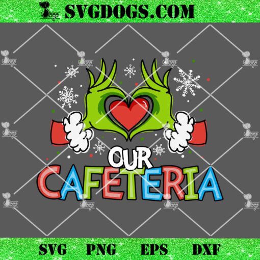 Love Our Cafeteria SVG, Grinch Hand Love SVG PNG EPS DXF