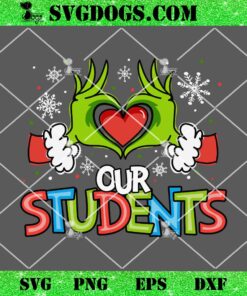 Love Our Students SVG, Grinch Hand Love SVG, School Christmas SVG PNG EPS DXF