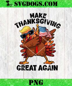 Make Thanksgiving Great Again Dabbing Turkey Trump American PNG, Trump Thanksgiving PNG