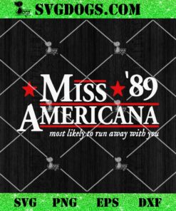 Miss 89 Americana SVG, Most Likely To Run Away With You SVG PNG