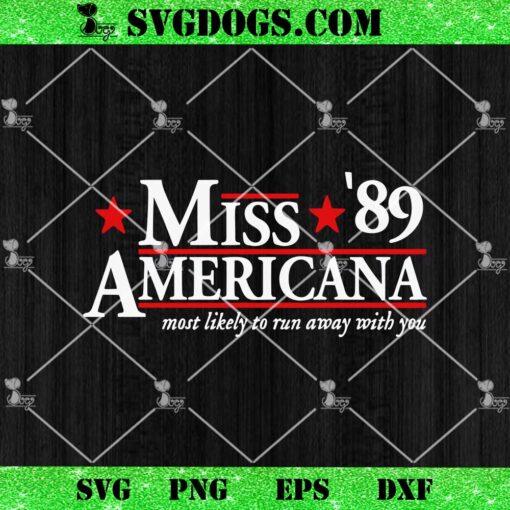 Miss 89 Americana SVG, Most Likely To Run Away With You SVG PNG