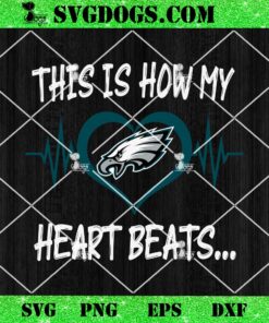 Philadelphia Eagles This Is How My Heart Beart SVG, NFL Nurse SVG PNG