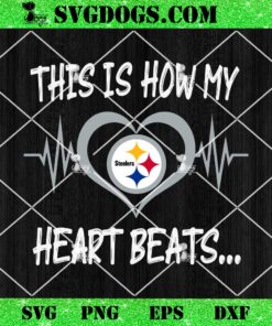 Pittsburgh Steelers This Is How My Heart Beart SVG, NFL Nurse SVG PNG