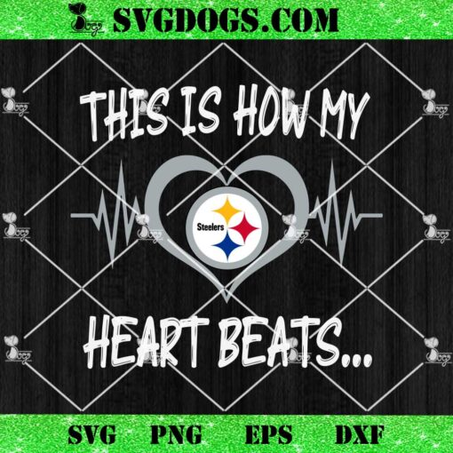 Pittsburgh Steelers This Is How My Heart Beart SVG, NFL Nurse SVG PNG